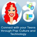 Connect with your Teens through Pop Culture and Technology